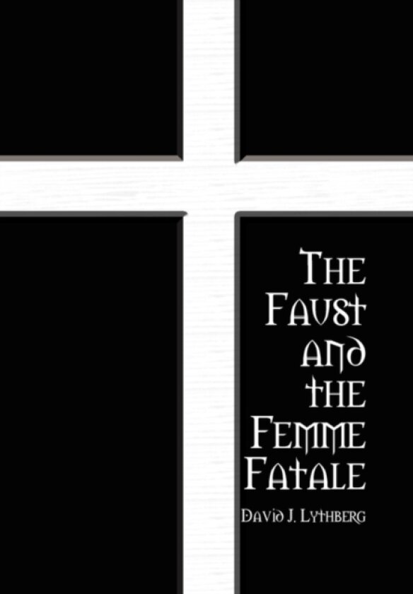 The Faust and the Femme Fatale av David J Lythberg (Hardcover)