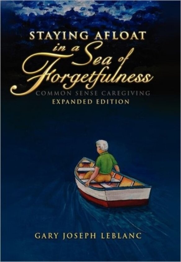 Staying Afloat in a Sea of Forgetfulness av Gary Joseph LeBlanc (Hardcover)