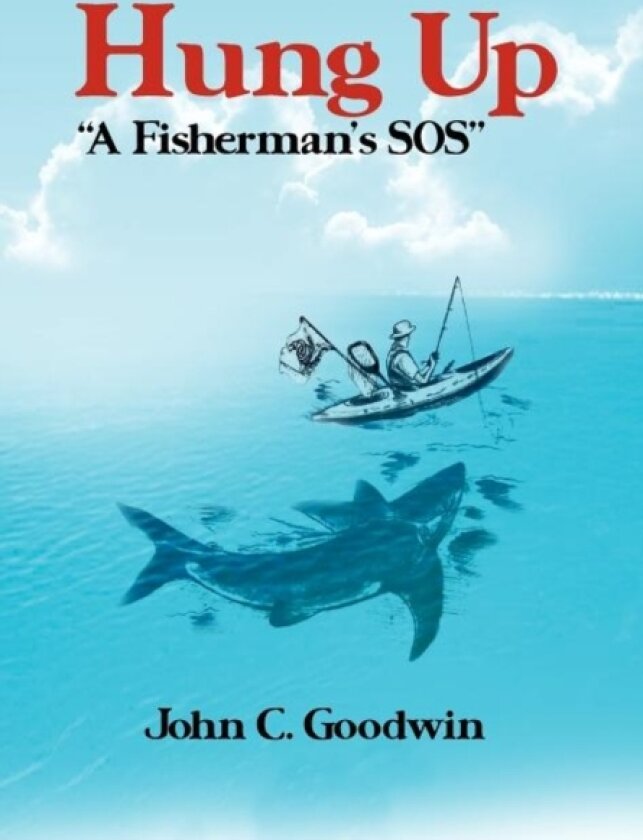 Hung Up a Fisherman's SOS av John C Goodwin (Hardcover)