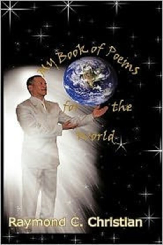 My Book of Poems for the World av Raymond Christian (Hardcover)