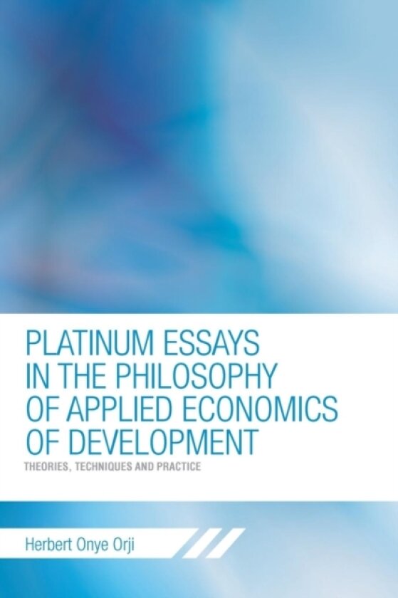 Platinum Essays in the Philosophy of Applied Economics of Development av Herbert Onye Orji (Paperback)