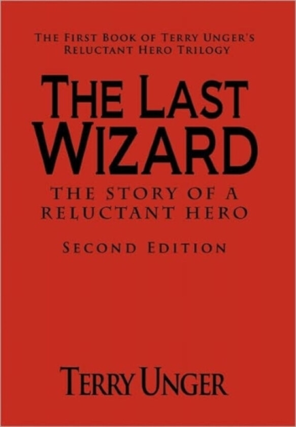 The Last Wizard - The Story of a Reluctant Hero Second Edition av Terry Unger (Paperback)