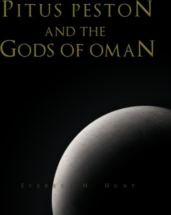 Pitus Peston and the Gods of Oman av Everett M Hunt (Hardcover)
