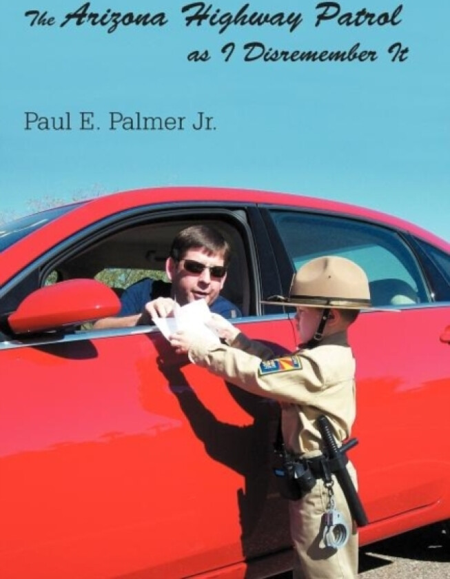 The Arizona Highway Patrol as I Disremember It av Paul E Jr Palmer (Hardcover)
