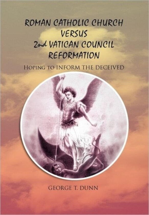 Roman Catholic Church Versus 2nd Vatican Council Reformation av George T Dunn (Paperback)