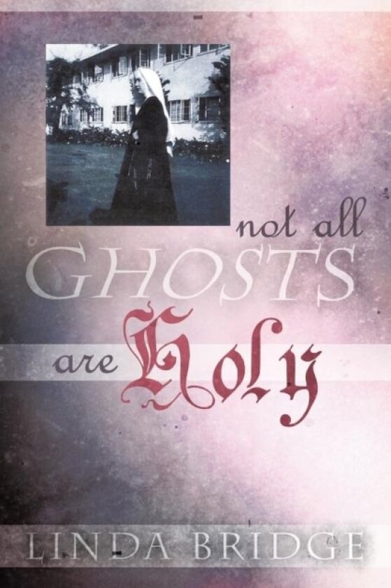 Not All Ghosts Are Holy av Linda Bridge (Paperback)