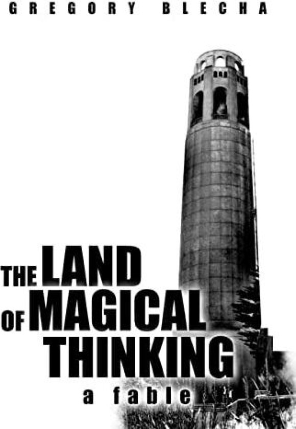The Land of Magical Thinking: A Fable av Gregory Blecha (Hardcover)