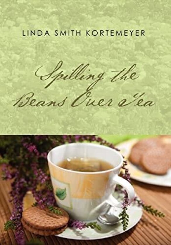 Spilling the Beans Over Tea av Linda Smith Kortemeyer (Hardcover)