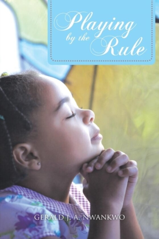 Playing by the Rule av Gerald J.A. Nwankwo (Paperback)