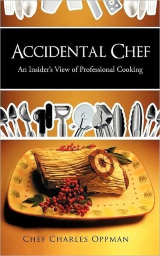 Accidental Chef av Chef Charles Oppman (Hardcover)
