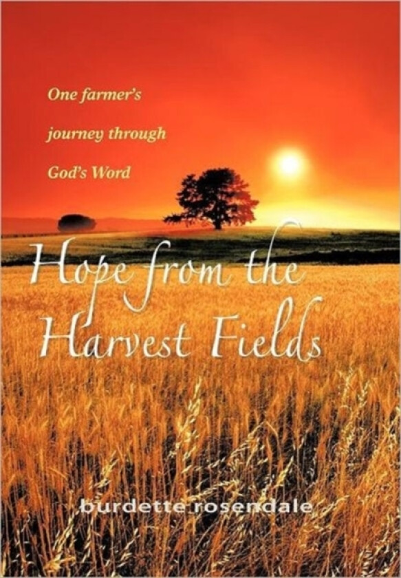 Hope from the Harvest Fields av Burdette Rosendale (Hardcover)