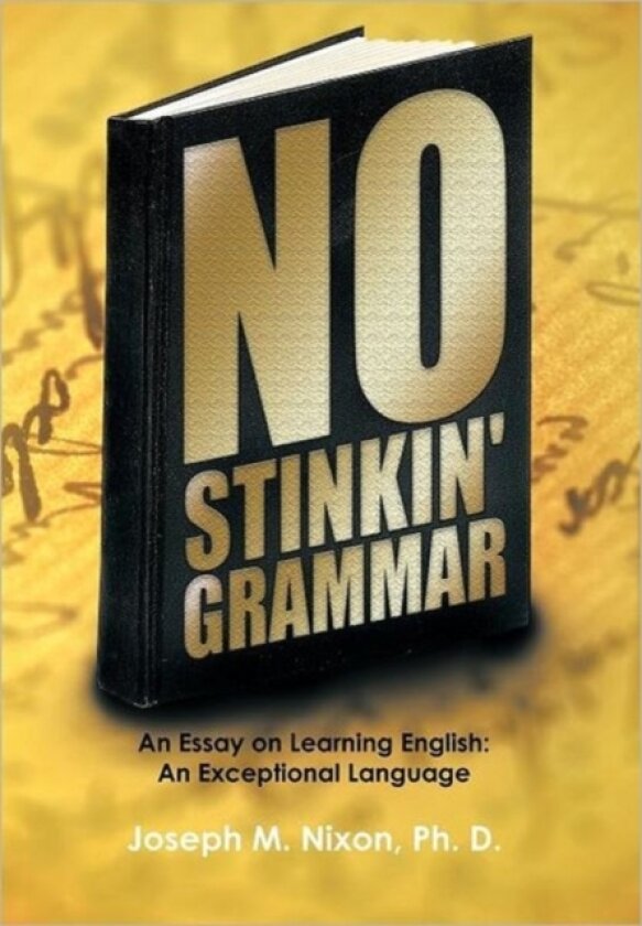No Stinkin' Grammar av Joseph M. Nixon Ph. D. (Hardcover)