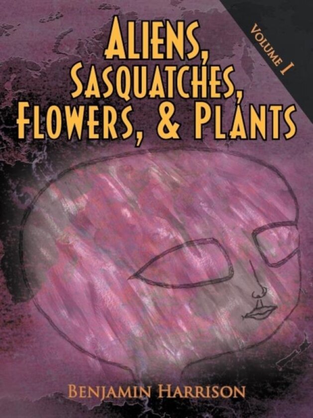 Aliens, Sasquatches, Flowers, & Plants av Benjamin Harrison (Paperback)