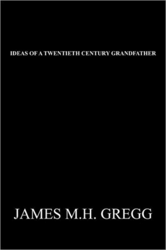 Ideas of a Twentieth Century Grandfather av James M H Gregg (Paperback)