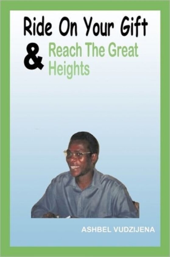 Ride On Your Gift & Reach The Great Heights av ASHBEL VUDZIJENA (Hardcover)