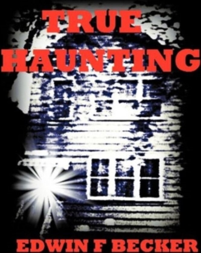 True Haunting av Edwin F. Becker (Hardcover)