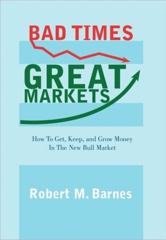 Bad Times, Great Markets av Robert M. Barnes (Hardcover)