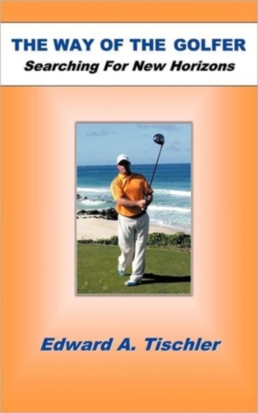 The Way Of The Golfer av Edward A. Tischler (Paperback)