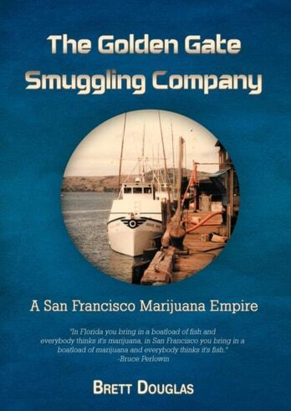 The Golden Gate Smuggling Company: A San Francisco Marijuana Empire av Brett Douglas (Hardcover)
