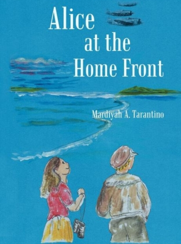 Alice at the Home Front av Mardiyah A Tarantino (Hardcover)