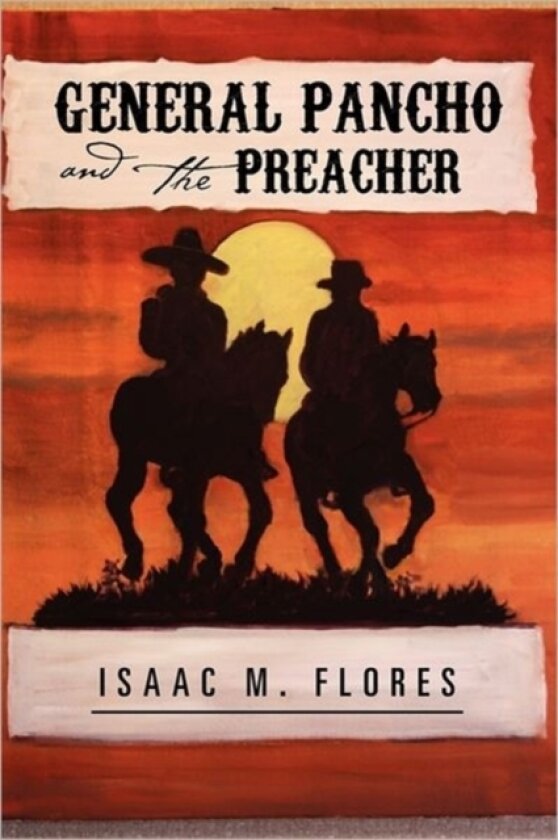 General Pancho and the Preacher av Isaac M Flores (Hardcover)