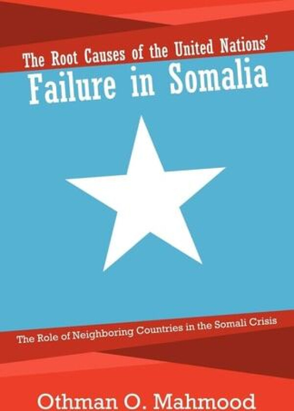 The Root Causes of the United Nations' Failure in Somalia av Othman O Mahmood (Paperback)