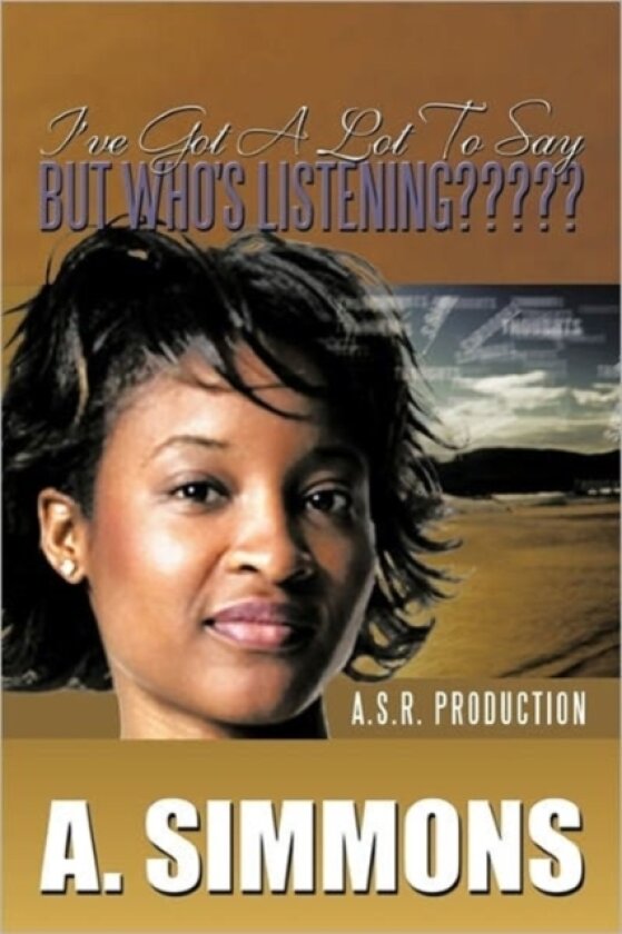 I'Ve Got A Lot to Say, But Who's Listening????? av A. SIMMONS (Hardcover)
