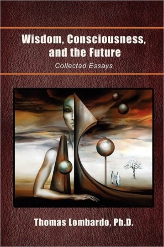 Wisdom, Consciousness, and the Future av Thomas Ph D Lombardo (Paperback)