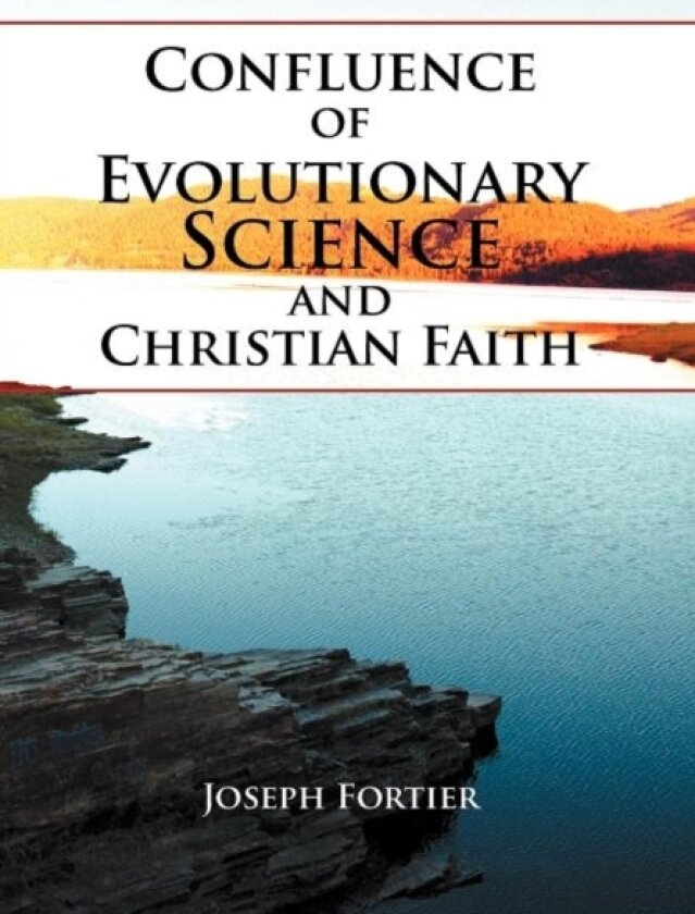 Confluence of Evolutionary Science and Christian Faith av Joseph Fortier (Hardcover)