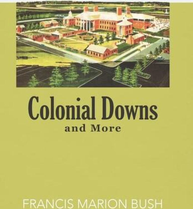 Colonial Downs and More av Francis Marion Bush (Hardcover)