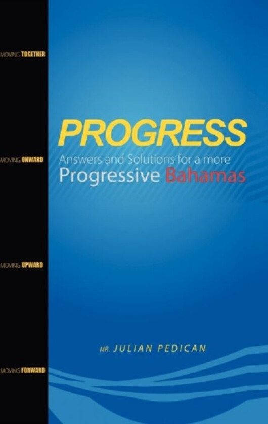 PROGRESS Answers and Solutions for a more Progressive Bahamas av MR Julian Pedican (Paperback)