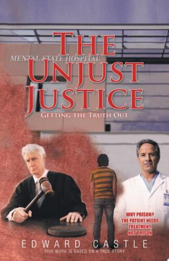 The Unjust "Justice": Getting the Truth Out av Edward Castle (Paperback)
