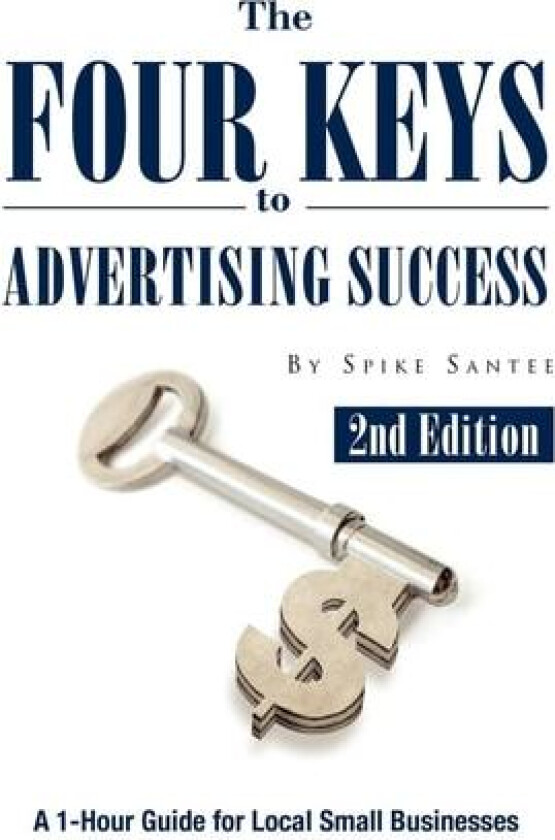 The Four Keys to Advertising Success av Spike Santee (Paperback)