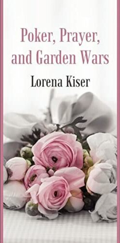 Poker, Prayer, and Garden Wars av Lorena Kiser (Hardcover)
