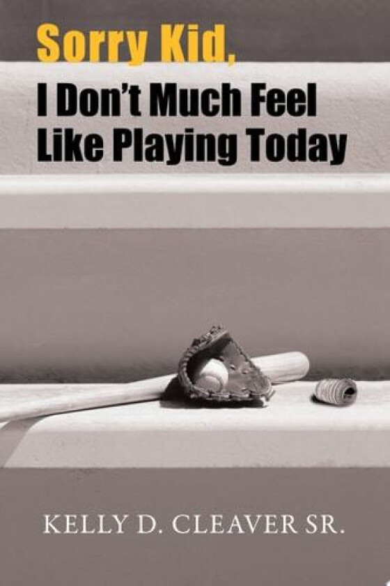 Sorry Kid, I Don't Much Feel Like Playing Today av Kelly D Sr Cleaver (Paperback)