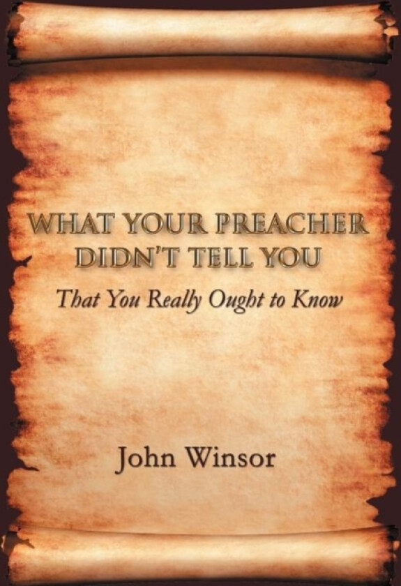What Your Preacher Didn't Tell You av John Winsor (Hardcover)