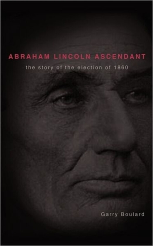 Abraham Lincoln Ascendent av Garry Boulard (Paperback)