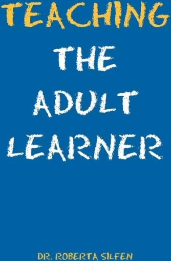 Teaching the Adult Learner av Roberta Ed D Silfen (Paperback)