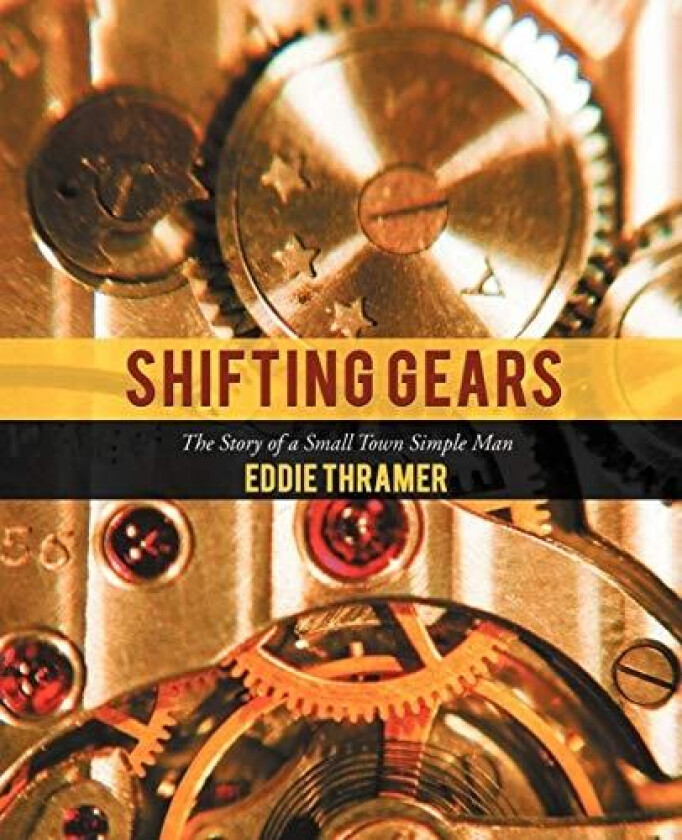 Shifting Gears: The Story of a Small Town Simple Man av Eddie Thramer (Paperback)