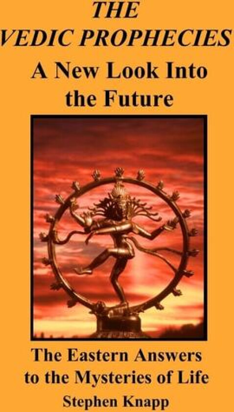 The Vedic Prophecies: A New Look into the Future: The Eastern Answers to the Mysteries of Life av Stephen Knapp (Paperback)