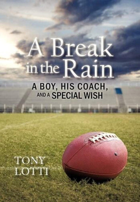 A Break in the Rain: A Boy, His Coach, and a Special Wish av Tony Lotti (Hardcover)