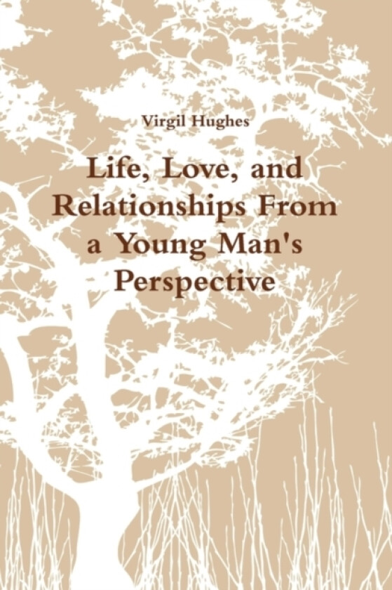 Life, Love, and Relationships From a Young Man's Perspective av VIRGIL HUGHES (Paperback)
