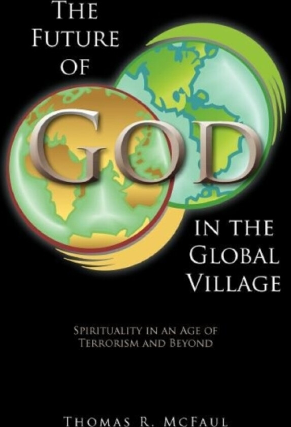 The Future of God in the Global Village av Thomas R. McFaul (Hardcover)