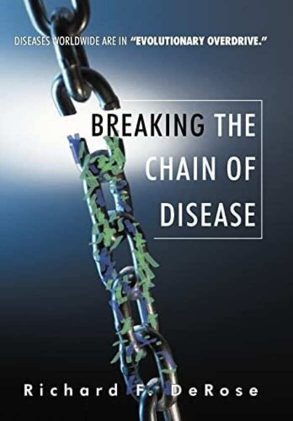 Breaking the Chain of Disease av Richard F DeRose (Hardcover)