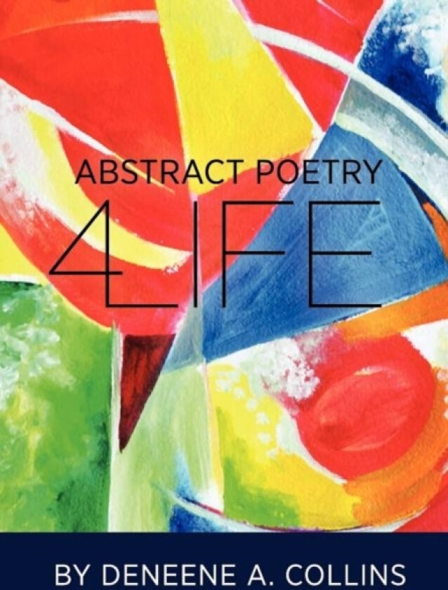 Abstract Poetry 4 Life av Deneene A Collins (Hardcover)