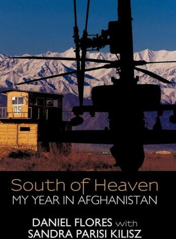 South of Heaven: My Year in Afghanistan av Daniel Flores (Hardcover)