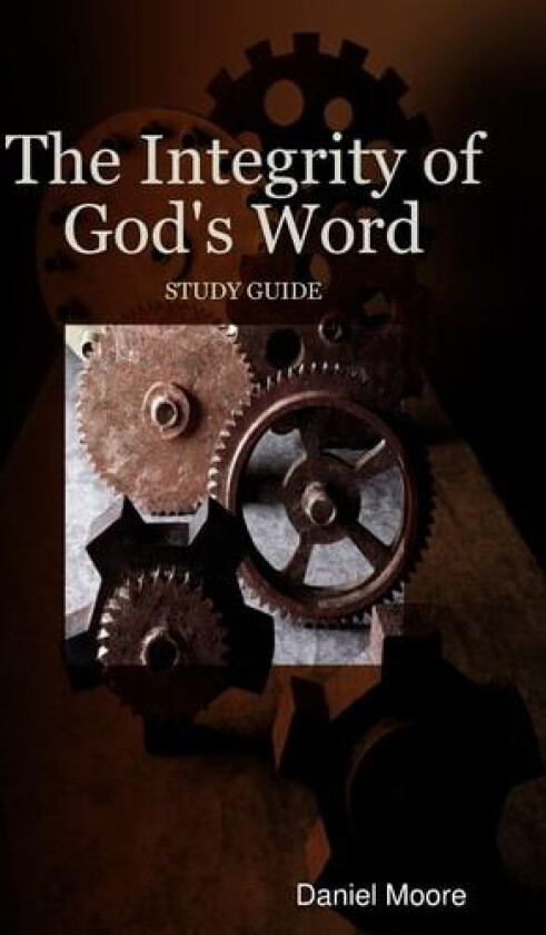The Integrity of God's Word av Daniel Moore (Paperback)