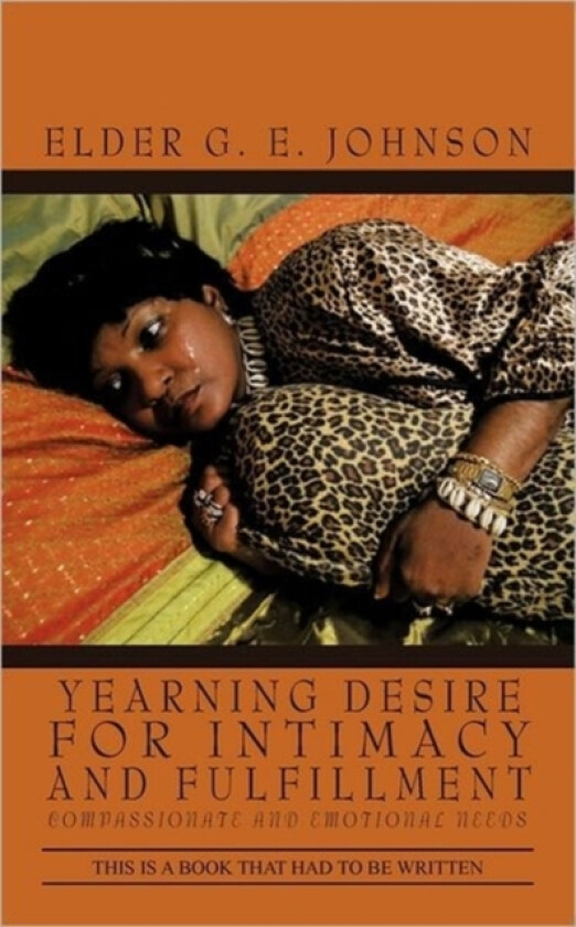 Yearning Desire for Intimacy and Fulfillment av Elder G E Johnson (Paperback)