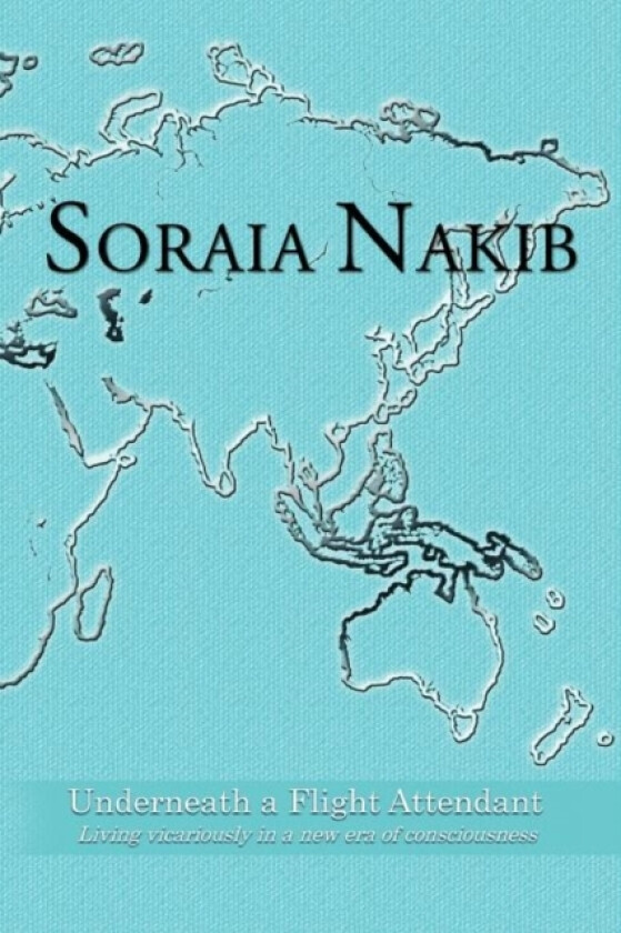 Underneath a Flight Attendant av Soraia Nakib (Paperback)