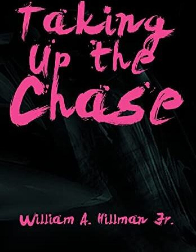 Taking Up the Chase av William A. Hillman Jr (Hardcover)